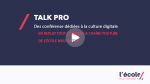 Les Talk Pro de L'École Multimédia en replay : des conférences dédiées à la culture digitale pour se tenir au jus tout l'été !